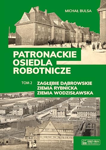 Patronackie osiedla robotnicze Tom 2: Zagłębie Dąbrowskie, Ziemia Rybnicka, Ziemia Wodzisławska