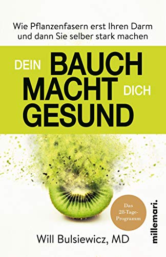 Dein Bauch macht dich gesund: Wie Pflanzenfasern erst Ihren Darm und dann Sie selber stark machen