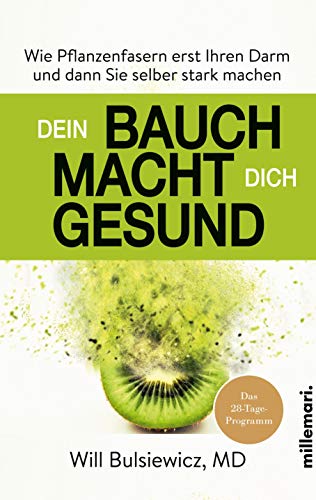 Dein Bauch macht dich gesund: Wie Pflanzenfasern erst Ihren Darm und dann Sie selber stark machen Dein Bauch macht dich gesund: Wie Pflanzenfasern erst Ihren Darm und dann Sie selber stark machen