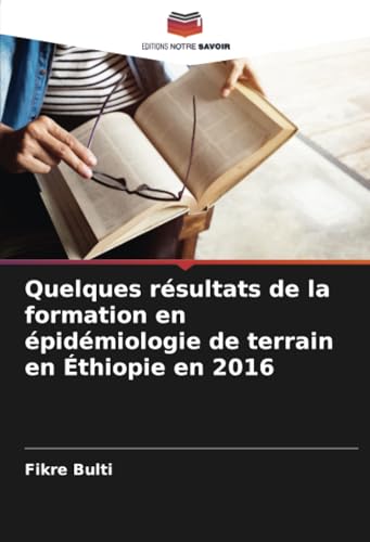Quelques résultats de la formation en épidémiologie de terrain en Éthiopie en 2016 von Editions Notre Savoir