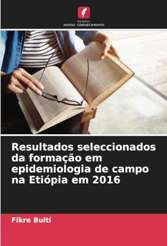 Resultados seleccionados da formação em epidemiologia de campo na Etiópia em 2016 von Edições Nosso Conhecimento