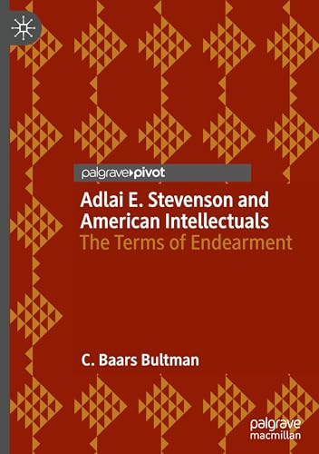 Adlai E. Stevenson and American Intellectuals: The Terms of Endearment von Palgrave Macmillan