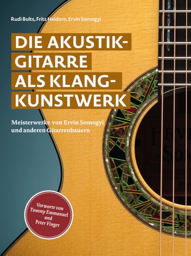 Die Akustikgitarre als Klangkunstwerk: Meisterwerke von Ervin Somogyi und anderen Gitarrenbauern von Hirnkost