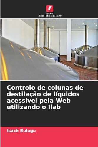 Controlo de colunas de destilação de líquidos acessível pela Web utilizando o Ilab von Edições Nosso Conhecimento