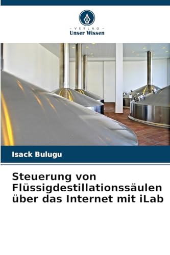 Steuerung von Flüssigdestillationssäulen über das Internet mit iLab von Verlag Unser Wissen