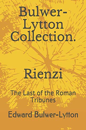 Bulwer-Lytton Collection. Rienzi: The Last of the Roman Tribunes Bulwer-Lytton Collection. Rienzi: The Last of the Roman Tribunes von Independently published