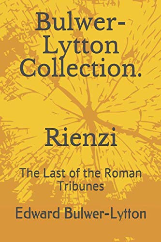 Bulwer-Lytton Collection. Rienzi: The Last of the Roman Tribunes