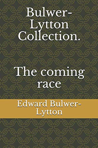 Bulwer-Lytton Collection. The coming race Bulwer-Lytton Collection. The coming race von Independently published