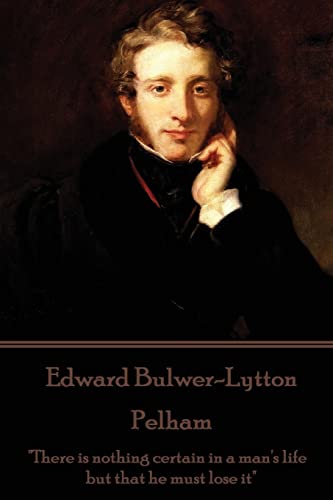 Edward Bulwer-Lytton - Pelham: "There is nothing certain in a man's life but that he must lose it" Edward Bulwer-Lytton - Pelham: "There is nothing certain in a man's life but that he must lose it"