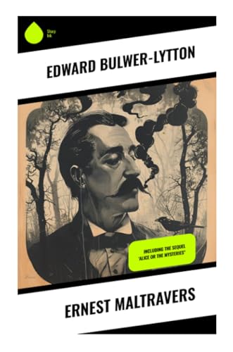 Ernest Maltravers: Including the Sequel 'Alice or the Mysteries" von Sharp Ink