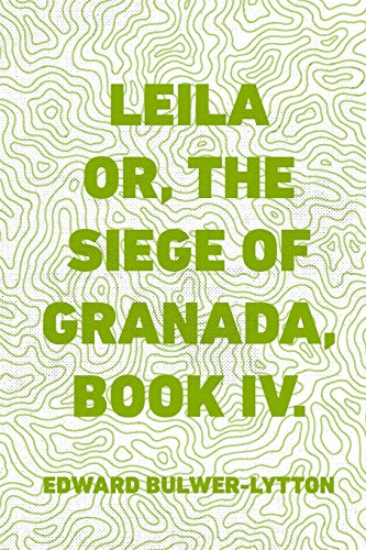 Leila or, the Siege of Granada, Book IV. von CreateSpace Independent Publishing Platform
