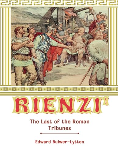 Rienzi, the Last of the Roman Tribunes: A Historical Tale of Ambition, Power, and the Collapse of Ancient Rome (Annotated) von Independently published