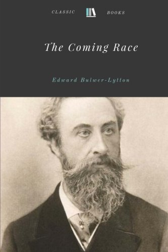 The Coming Race by Edward Bulwer-Lytton The Coming Race by Edward Bulwer-Lytton