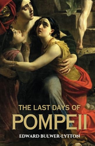 The Last Days of Pompeii: A Classic British Historical Novel of Love and Tragedy in Ancient Rome von Independently published