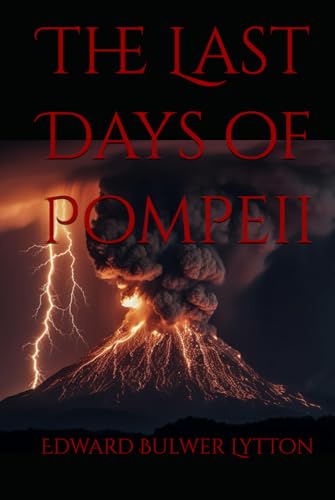 The Last Days of Pompeii: A Tale of Love, Betrayal and Doom von Independently published