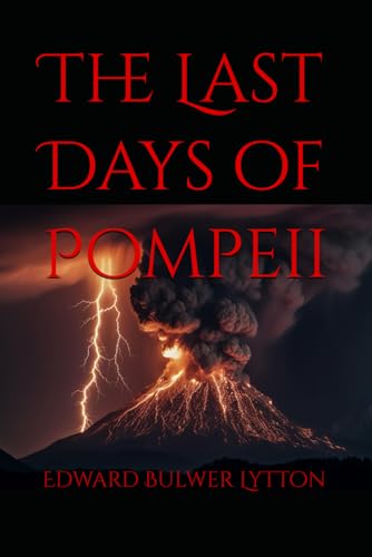 The Last Days of Pompeii: A Tale of Love, Betrayal and Doom von Independently published