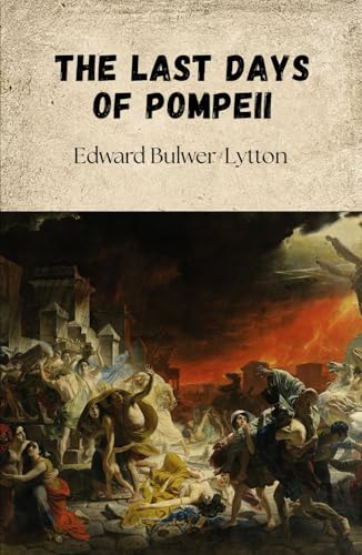 The Last Days of Pompeii: Love, Betrayal and Destiny in a Doomed City The Last Days of Pompeii: Love, Betrayal and Destiny in a Doomed City von Independently published