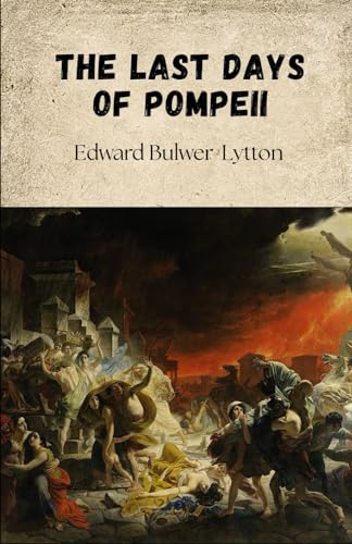 The Last Days of Pompeii: Love, Betrayal and Destiny in a Doomed City The Last Days of Pompeii: Love, Betrayal and Destiny in a Doomed City von Independently published