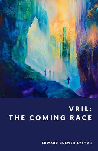 Vril: The Coming Race: The Inner Realms Collection - Foreword by G. C. Langston Vril: The Coming Race: The Inner Realms Collection - Foreword by G. C. Langston von Independently published