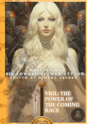 Vril: The Power of the Coming Race (Illustrated): A Journey into Subterranean Enlightenment - Cosmic Forces and Utopian Realm of the Vril-ya While ... (Saints & Sacred Scriptures, Band 1) von Independently published