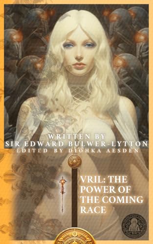 Vril: The Power of the Coming Race (Illustrated): A Journey into Subterranean Enlightenment - Cosmic Forces and Utopian Realm of the Vril-ya While ... (Saints & Sacred Scriptures, Band 1) von Independently published