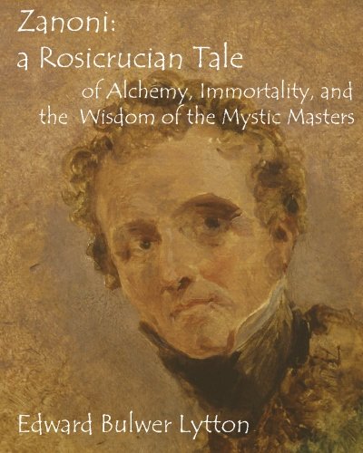 Zanoni: a Rosicrucian Tale of Alchemy, Immortality, and the Wisdom of the Mystic Masters Zanoni: a Rosicrucian Tale of Alchemy, Immortality, and the Wisdom of the Mystic Masters