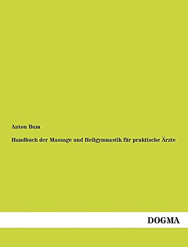 Handbuch der Massage und Heilgymnastik für praktische Ärzte