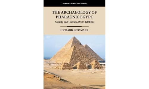 The Archaeology of Pharaonic Egypt: Society and Culture, 2700-1700 BC (Cambridge World Archaeology)