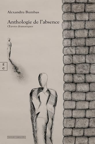 Anthologie de l’absence : Œuvres dramatiques: Oeuvres dramatiques von COMPLICITÉS