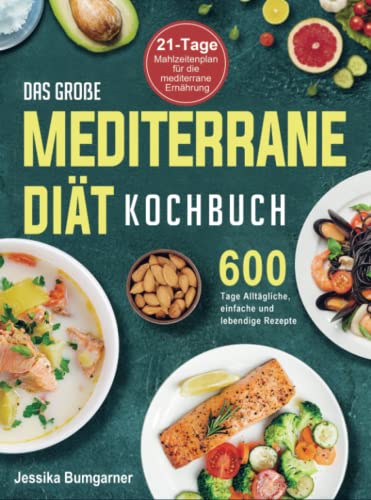 Das große Mediterrane-Diät Kochbuch: 600 Tage Alltägliche, einfache und lebendige Rezepte mit einem 21-Tage-Mahlzeitenplan für die mediterrane Ernährung Das große Mediterrane-Diät Kochbuch: 600 Tage Alltägliche, einfache und lebendige Rezepte mit einem 21-Tage-Mahlzeitenplan für die mediterrane Ernährung von Bookmundo Direct