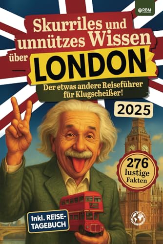 Skurriles und unnützes Wissen über London: Der etwas andere London Reiseführer für Klugscheißer mit 276 lustigen und absurden Fakten I inkl. Reisetagebuch I Lustiges London Geschenk Skurriles und unnützes Wissen über London: Der etwas andere London Reiseführer für Klugscheißer mit 276 lustigen und absurden Fakten I inkl. Reisetagebuch I Lustiges London Geschenk von RBM Publishing