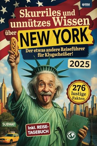 Skurriles und unnützes Wissen über New York: Der etwas andere New York Reiseführer für Klugscheißer mit 276 lustigen und absurden Fakten I inkl. Reisetagebuch I Lustige New York Geschenke von RBM Publishing