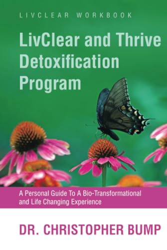 LivClear and Thrive Detoxification Program: A Personal Guide To A Bio-Transformational and Life Changing Experience von Balboa Press