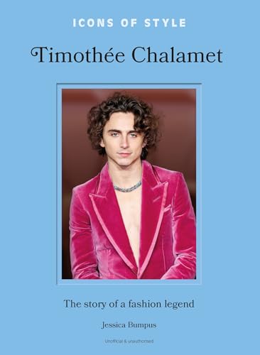 Icons of Style: Timothée Chalamet: The story of a fashion legend von Welbeck