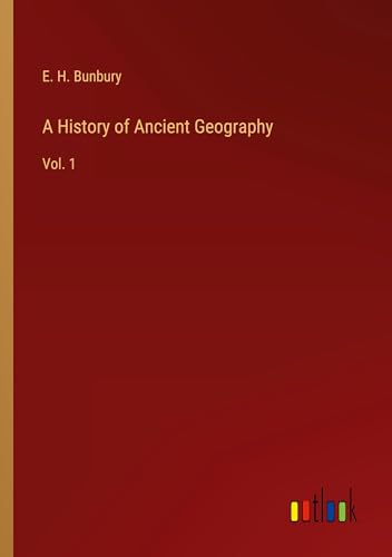 A History of Ancient Geography: Vol. 1 von Outlook Verlag