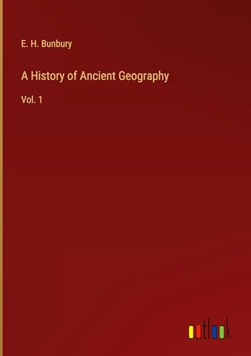 A History of Ancient Geography: Vol. 1 A History of Ancient Geography: Vol. 1 von Outlook Verlag