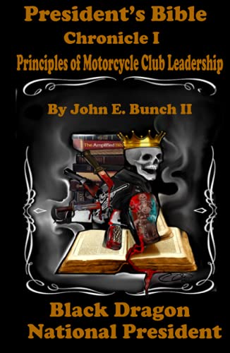 President's Bible: Chronicle I Principles of Motorcycle Club Leadership (Motorcycle Clubs Bible - How to Run Your MC) von Bunch Publishing/Bunch Media Group