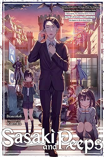 Sasaki and Peeps, Vol. 5 (light novel): Betrayals, Conspiracies, and Coups d'État! The Gripping Conclusion to the Otherworld Succession Battle ... on Hard Mode~ (SASAKI & PEEPS LIGHT NOVEL SC) von Yen Press