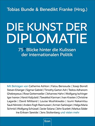 Die Kunst der Diplomatie: 75 Blicke hinter die Kulissen der internationalen Politik | Kommunikation und interkulturelle Kompetenz auf globaler Ebene Die Kunst der Diplomatie: 75 Blicke hinter die Kulissen der internationalen Politik | Kommunikation und interkulturelle Kompetenz auf globaler Ebene