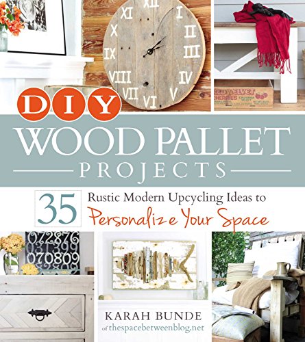 DIY Wood Pallet Projects: 35 Rustic Modern Upcycling Ideas to Personalize Your Space von Simon & Schuster