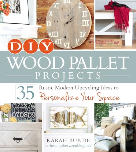 DIY Wood Pallet Projects: 35 Rustic Modern Upcycling Ideas to Personalize Your Space DIY Wood Pallet Projects: 35 Rustic Modern Upcycling Ideas to Personalize Your Space von Simon & Schuster