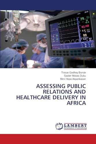 ASSESSING PUBLIC RELATIONS AND HEALTHCARE DELIVERY IN AFRICA von LAP LAMBERT Academic Publishing
