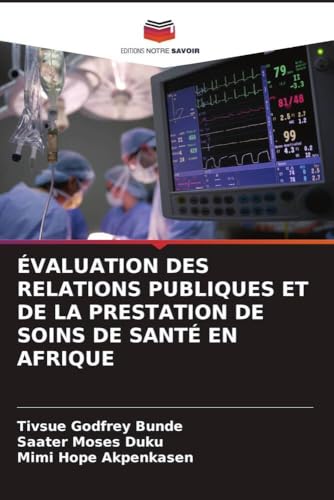 ÉVALUATION DES RELATIONS PUBLIQUES ET DE LA PRESTATION DE SOINS DE SANTÉ EN AFRIQUE von Editions Notre Savoir