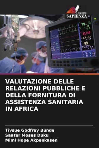 VALUTAZIONE DELLE RELAZIONI PUBBLICHE E DELLA FORNITURA DI ASSISTENZA SANITARIA IN AFRICA von Edizioni Sapienza
