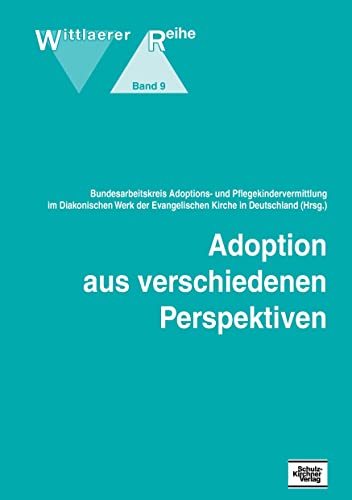 Adoption aus verschiedenen Perspektiven: Hrsg.: Bundesarbeitskreis Adoptions- u. Pflegekindervermittlung