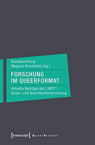 Forschung im Queerformat: Aktuelle Beiträge der LSBTI*-, Queer- und Geschlechterforschung (Queer Studies) von Transcript Verlag