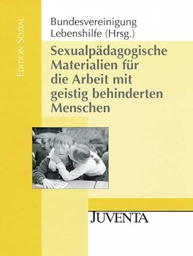 Sexualpädagogische Materialien für die Arbeit mit geistig behinderten Menschen (Edition Sozial)