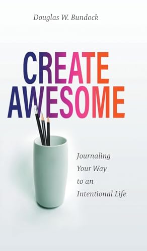 Create Awesome: Journaling Your Way to an Intentional Life von FriesenPress
