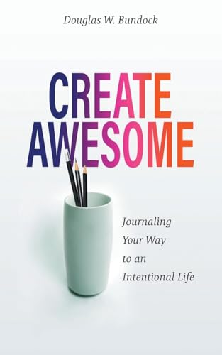 Create Awesome: Journaling Your Way to an Intentional Life von FriesenPress