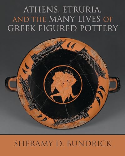 Athens, Etruria, and the Many Lives of Greek Figured Pottery (Wisconsin Studies in Classics) von University of Wisconsin Press